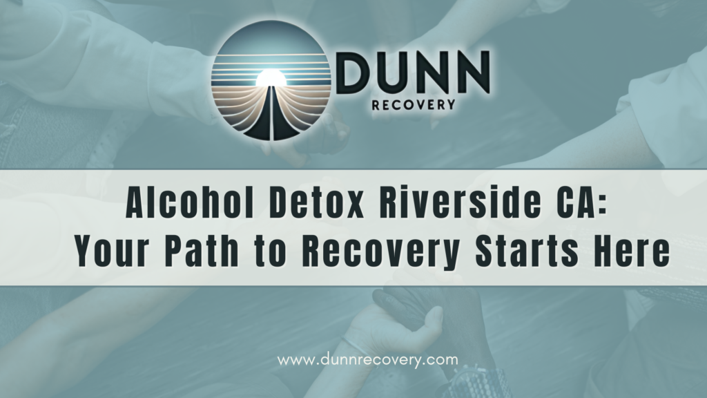 Alcohol Detox Riverside CA: Your Path to Recovery Starts Here