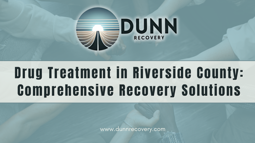 Drug Treatment in Riverside County: Comprehensive Recovery Solutions