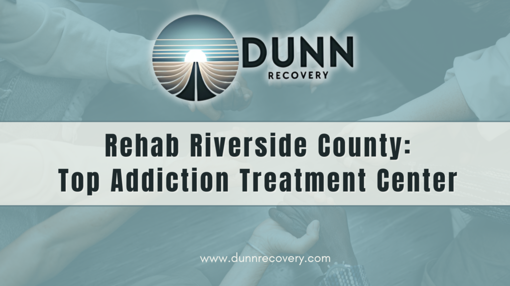 Rehab Riverside County | Top Addiction Treatment Center